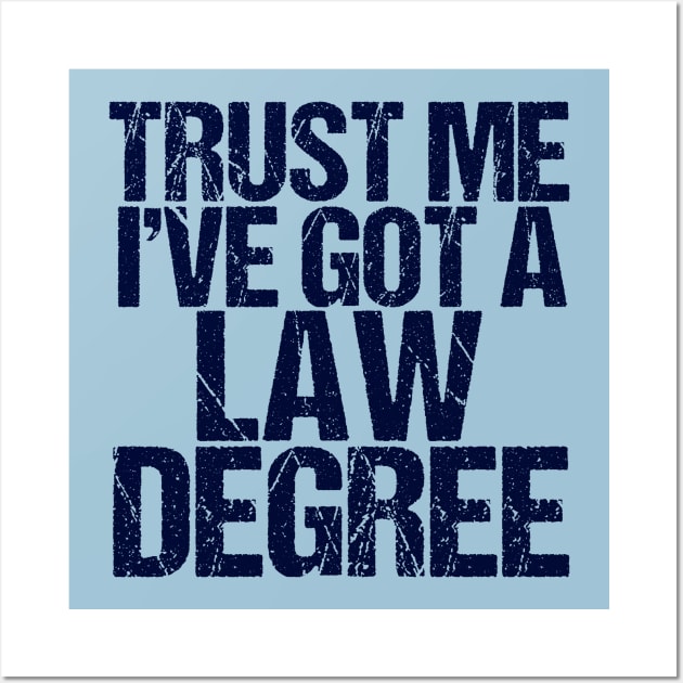 Trust Me I've Got a Law Degree Wall Art by epiclovedesigns
